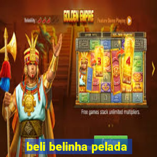 beli belinha pelada